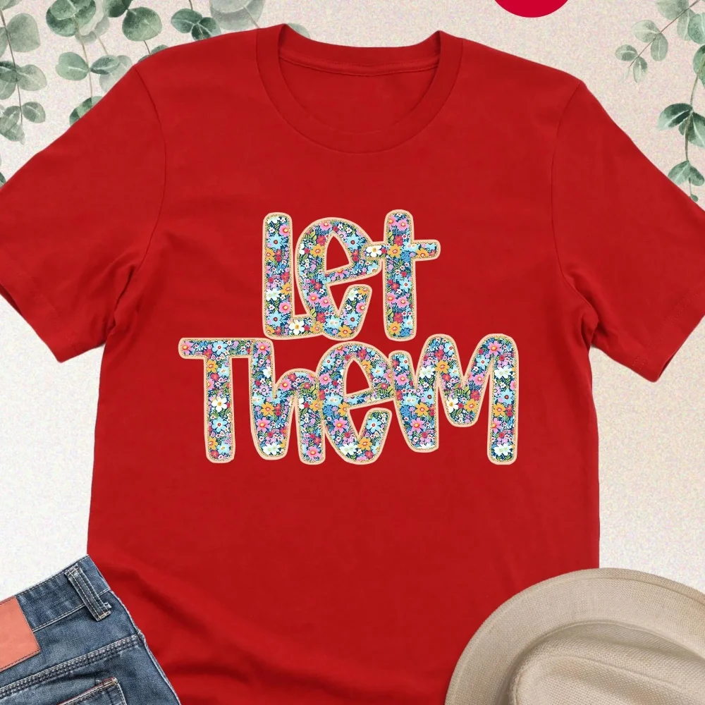 

Let Them Shirt, Floral Inspirational Shirt, Motivational Gift, Positive Saying, Boho Gift for Woman, Positive Vibes Shirt