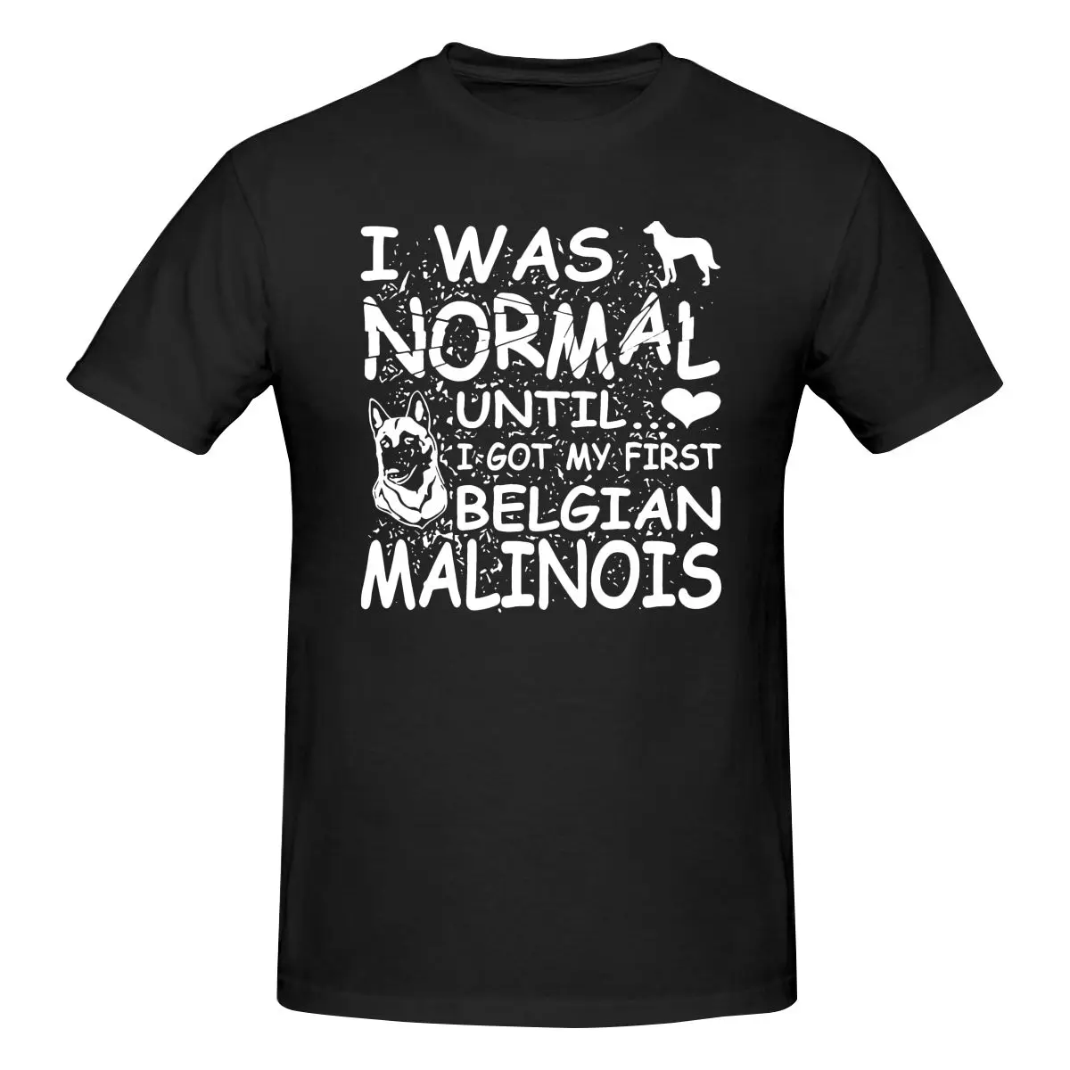 Belgian Malinois Dog Lovers I Was Normal P-80 Shirt T-shirt Tee Top Unisex Fashion Comfortable