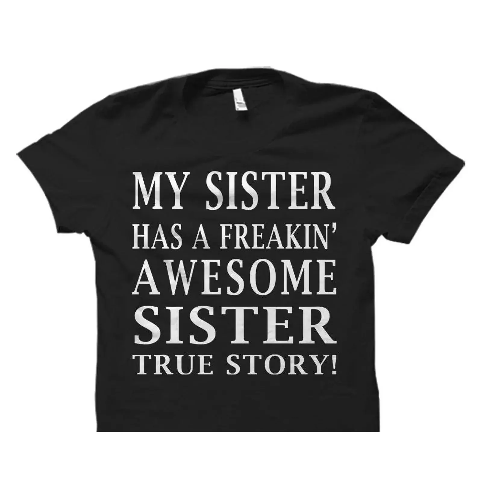 Funny Sister T Shirt My Has A Freakin' Awesome True Story Sibling for from Casual Top OS617 vintage Washed