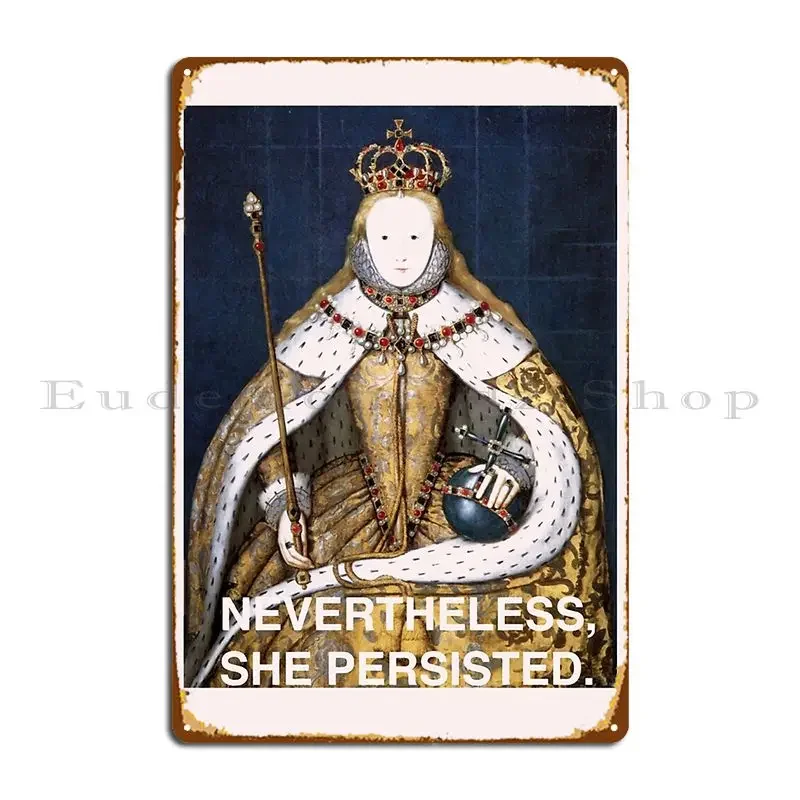 Nevertheless She Persistedelizabeth I Summer Graphic Hot Trending Fashionable Metal Sign Cinema Custom Wall Decor