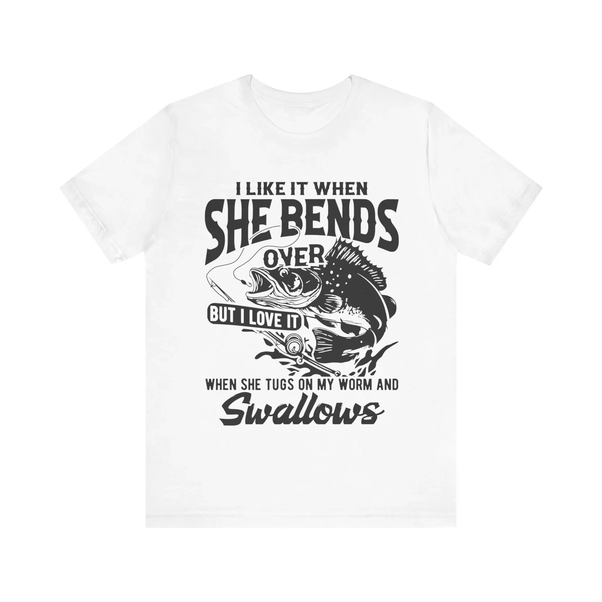 I Like When She Bends Over Fishing T Shirt Funny Fish Quotes Fisherman