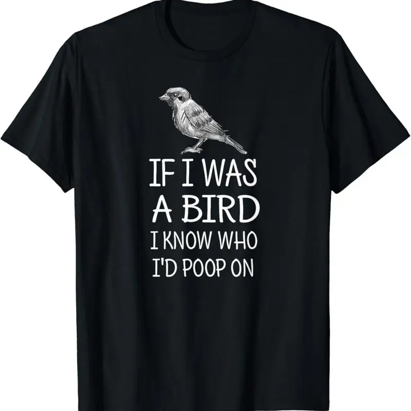 If I Was A Bird Know Who I'd Poop On Funny T Shirt