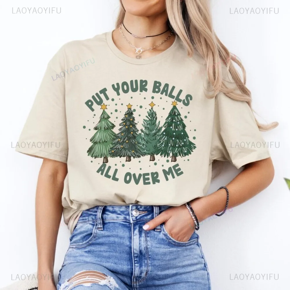 Put Your Balls All Over Me Shirt Retro Christmas Dirty Humor Xmas Gifts TShirt Holiday Casual Fsahion Loose Harajuku Women Tees