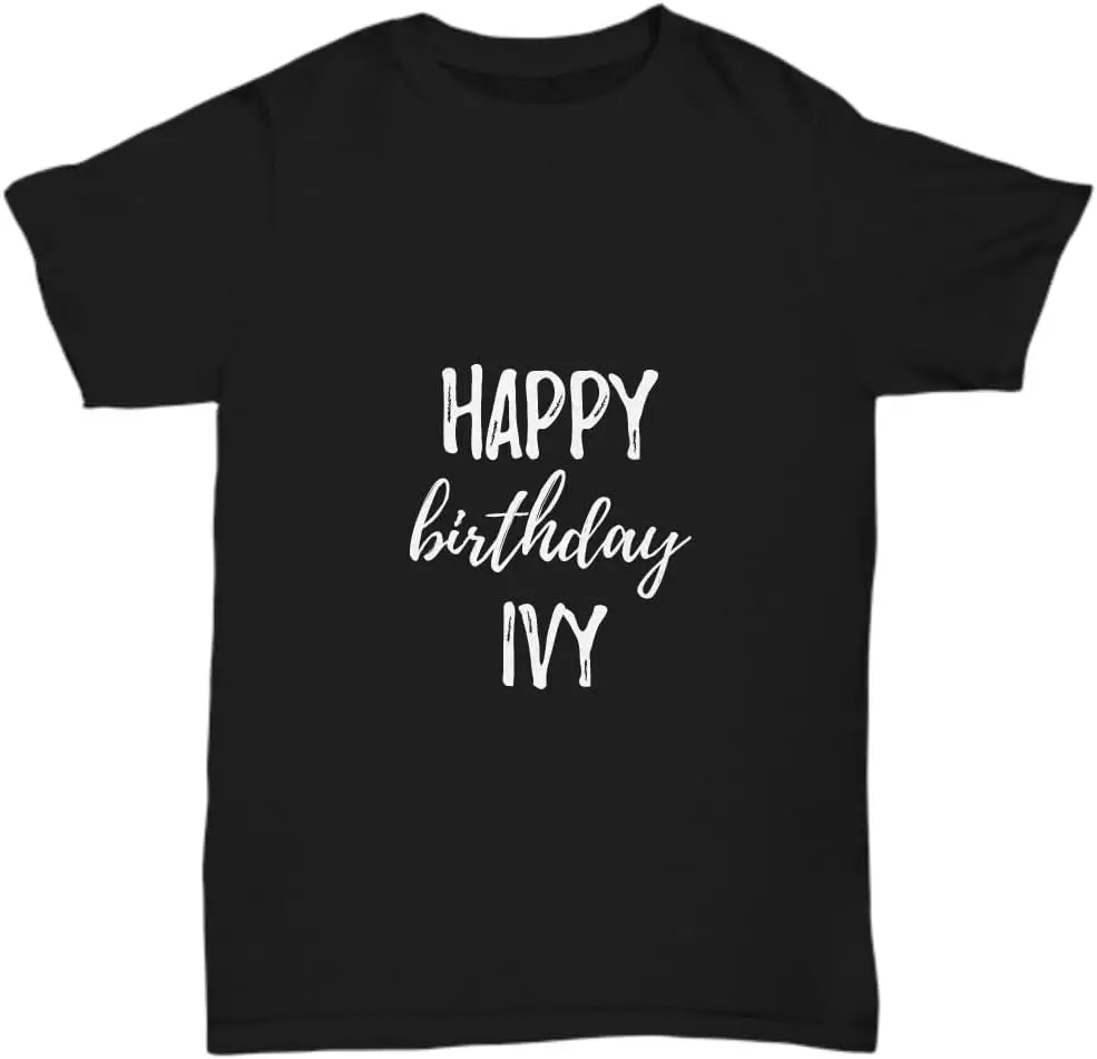 

Happy Birthday Ivy T-Shirt Funny Gift Idea Custom Name Unisex Tee