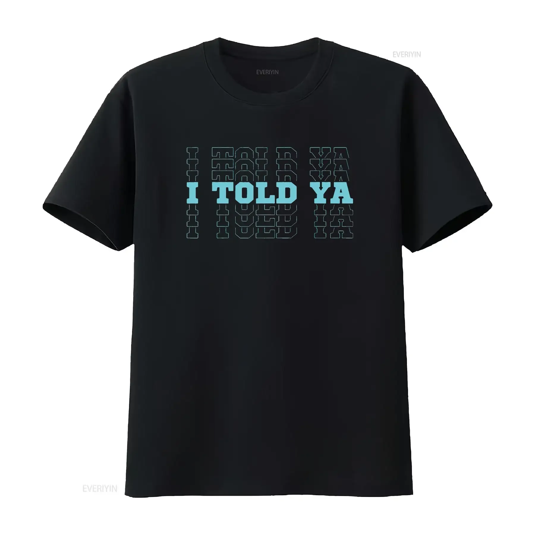 Funny Cute I Told Ya Cyan Blue Stacked Repeat Teal Font T Shirt vintage Washed fashion Comfortable homme Unisex Versatile