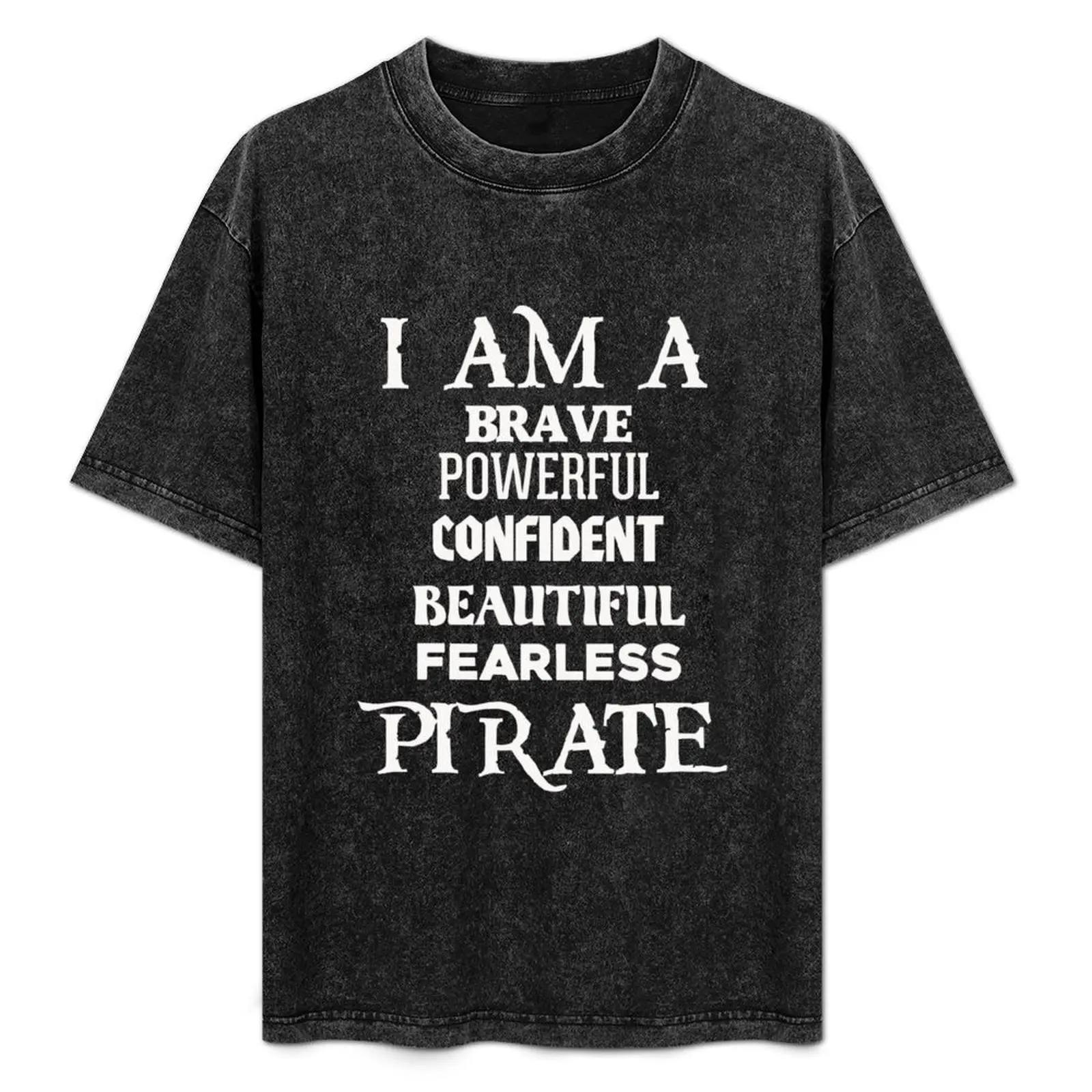 I am a Brave, Powerful, Confident, Fearless Beautiful Pirate T-Shirt oversized t shirt korean fashion blacks t shirts men