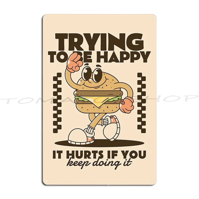 Trying To Be Happy Burger Mascot Character Metal Plaque Poster Vintage Create Pub Funny Designing Tin Sign Poster