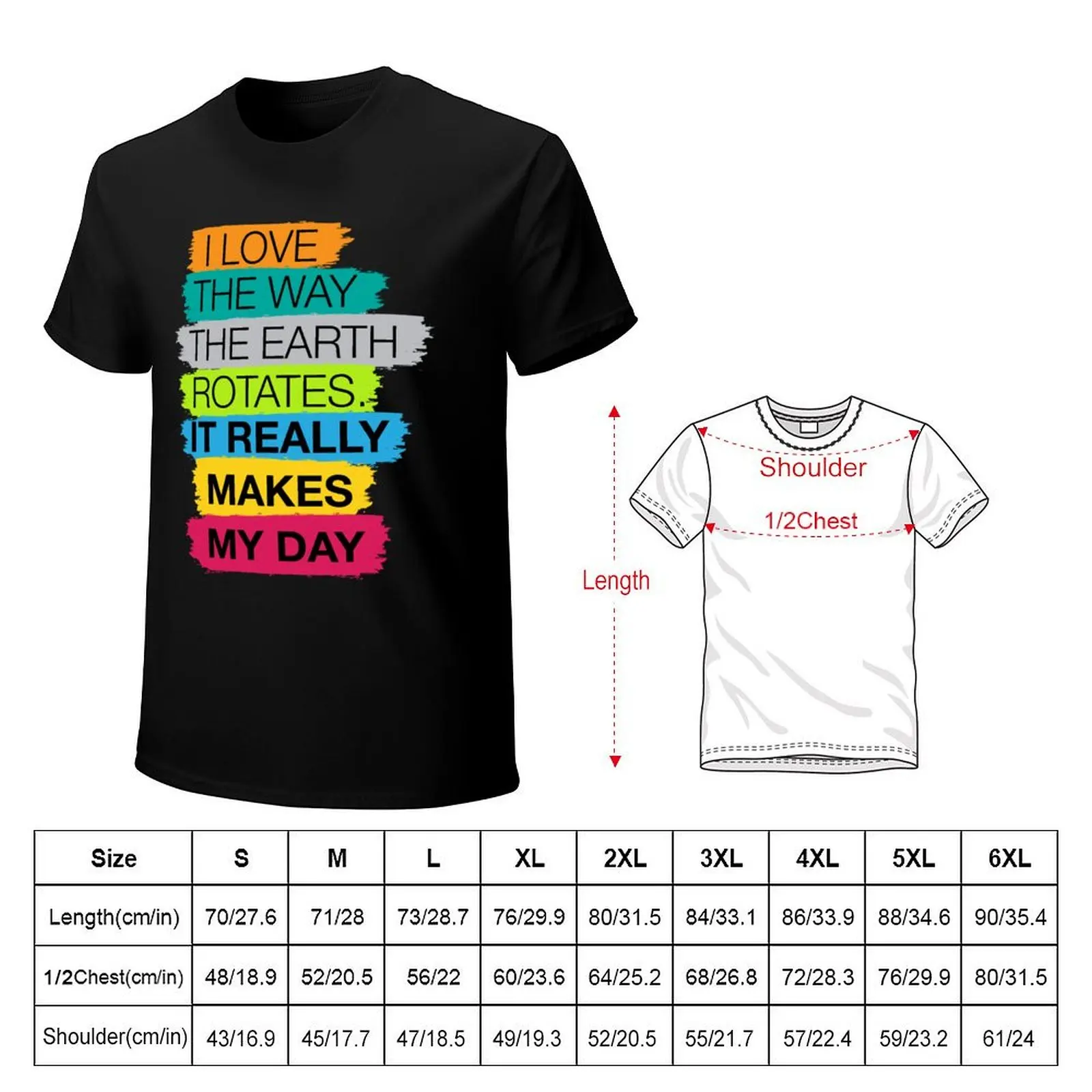 I love the way the earth rotates, it really makes my day Dad joke T-Shirt t shirts with prints T-Shirt