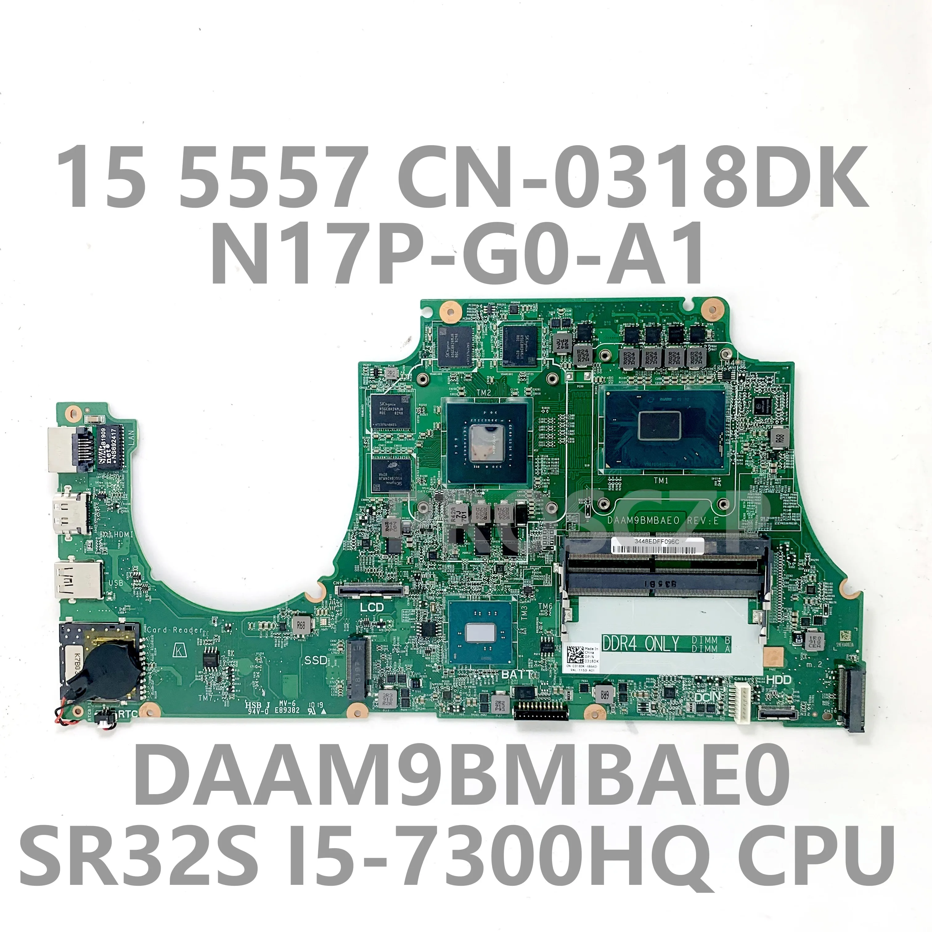 

CN-0318DK 0318DK 318DK Mainboard FOR DELL 5577 Laptop Motherboard With SR32S I5-7300HQ CPU GTX1050 DAAM9BMBAD0 100% Working Wel