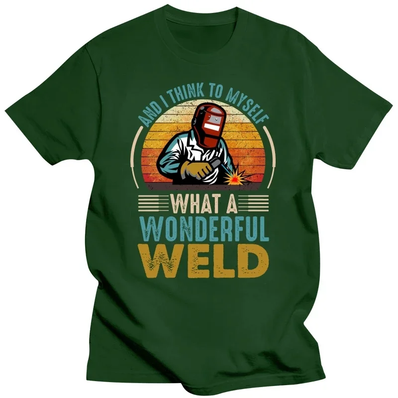 And I Think To Myself What A Wonderful Weld Funny Welders T Shirts Graphic Cotton Streetwear Short Sleeve Birthday Gifts T-shirt