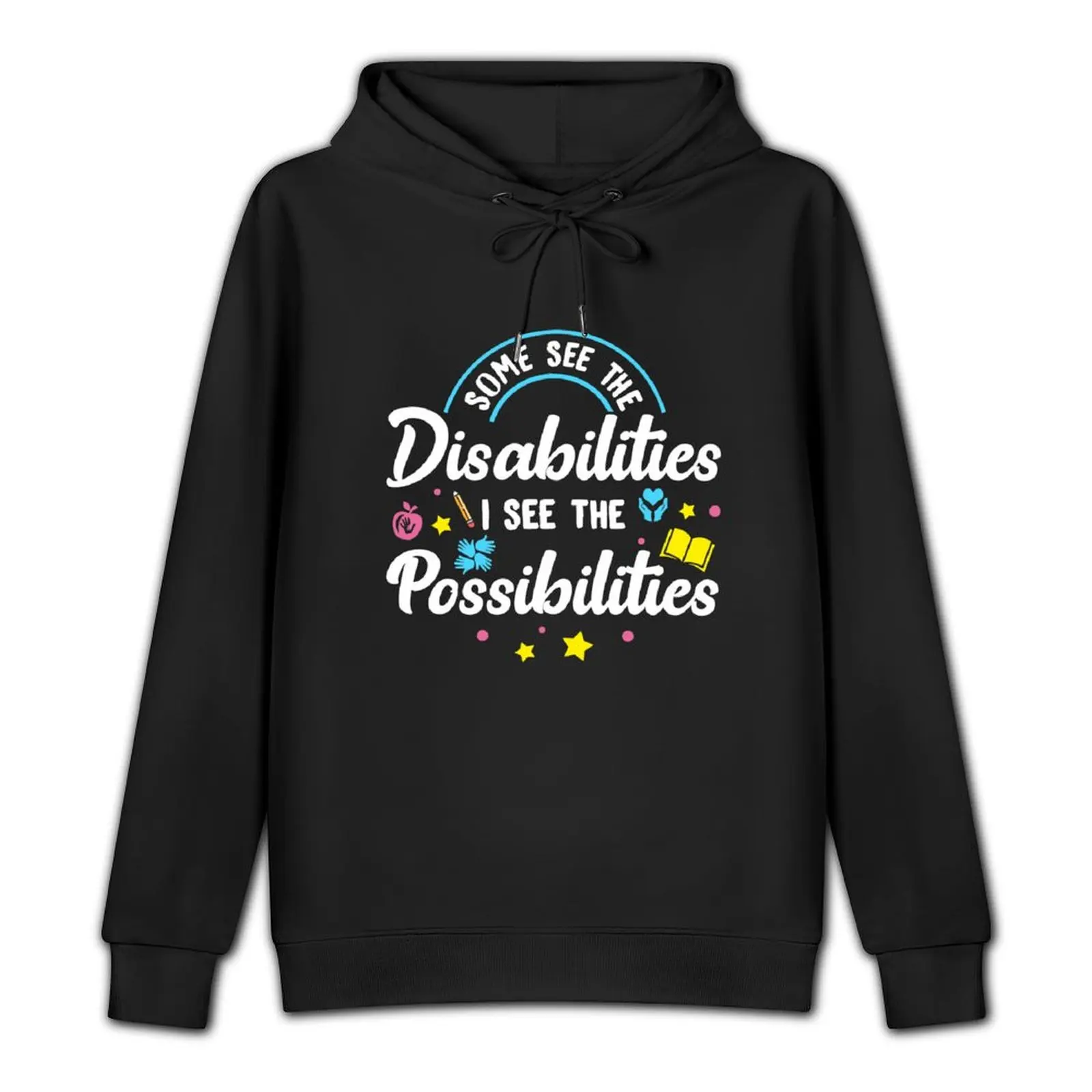 Inspirational Special Ed Teacher Gift - Some See The Disabilities, I See The Possibilities Pullover Hoodie