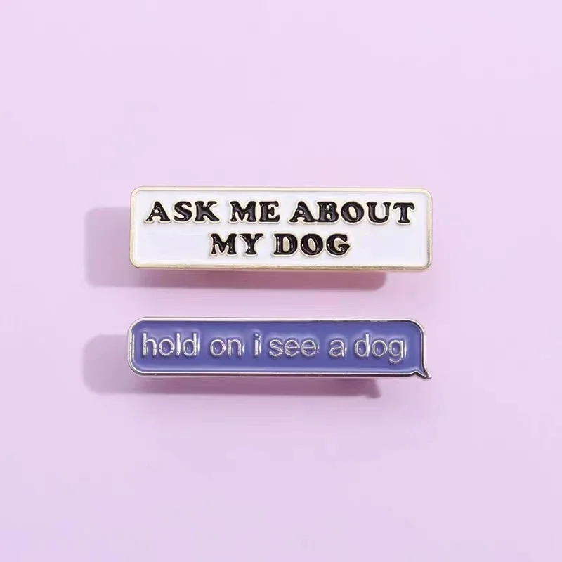 Ask Me About My Dog Enamel Pin Fun Conversational Brooches Shirt Collar Hat Lapel Badges Jewelry Gift For Dog Lovers Wholesale