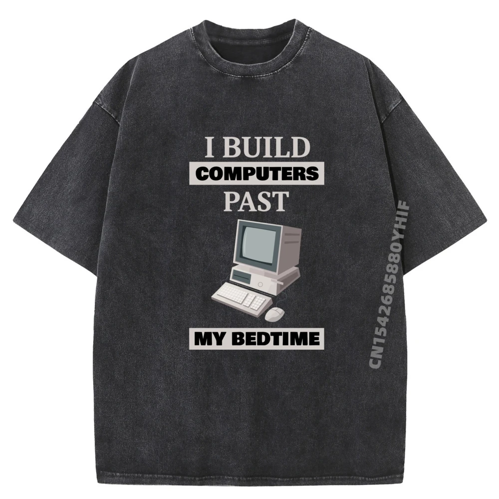 

I Build Computers Past My Bedtime Computer Rig Camisas Basicas Hombre Unisex Washed Chothes Gifts For Men
