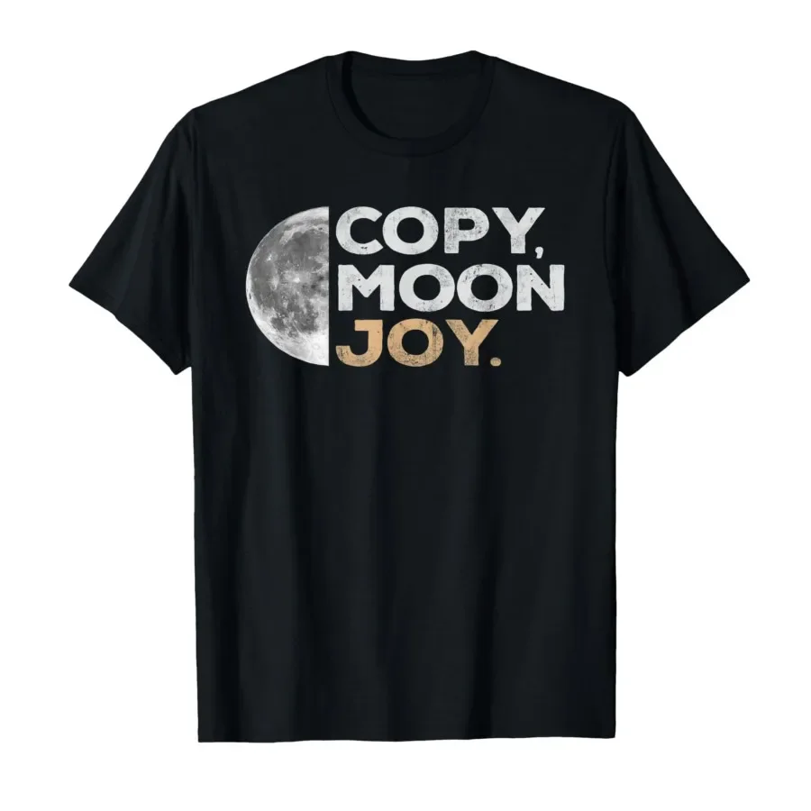 Copy Moon Joy Funny Lunar Quote for Moon Lovers T-shirt For Men Women 100% Cotton T Shirts Short Sleeve Tops 0420-2