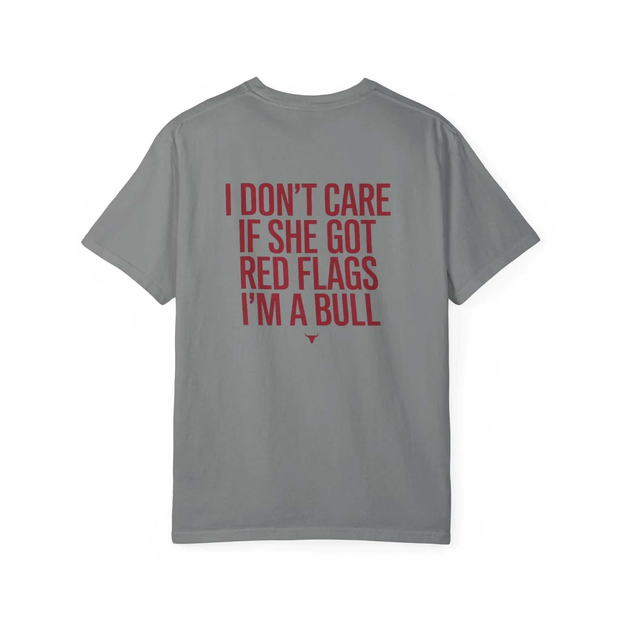 I Don't Care If She Got Red Flags I'm Bull T-Shirt Funny Meme Trendy Streetwear Graphic Relatable Humorous Men's Gift