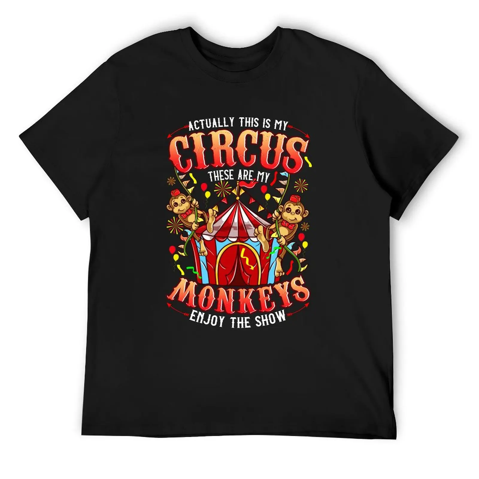 

Actually This is my Circus these are my Monkeys T-Shirt hippie clothes sweat oversize t-shirts man slim fit t shirts for men