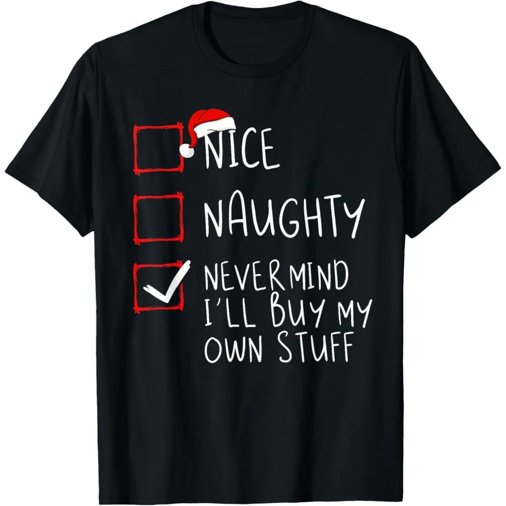 Nice Naughty Never Mind I'll Buy My Own Stuff Christmas List T-Shirt Unisex Women Men T Shirt Comfortable Personality Tops