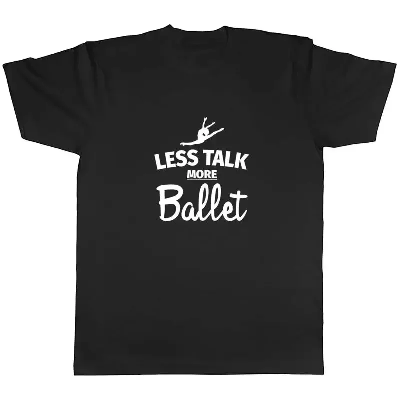 Less Talk more Ballet Mens Unisex T-Shirt Tee