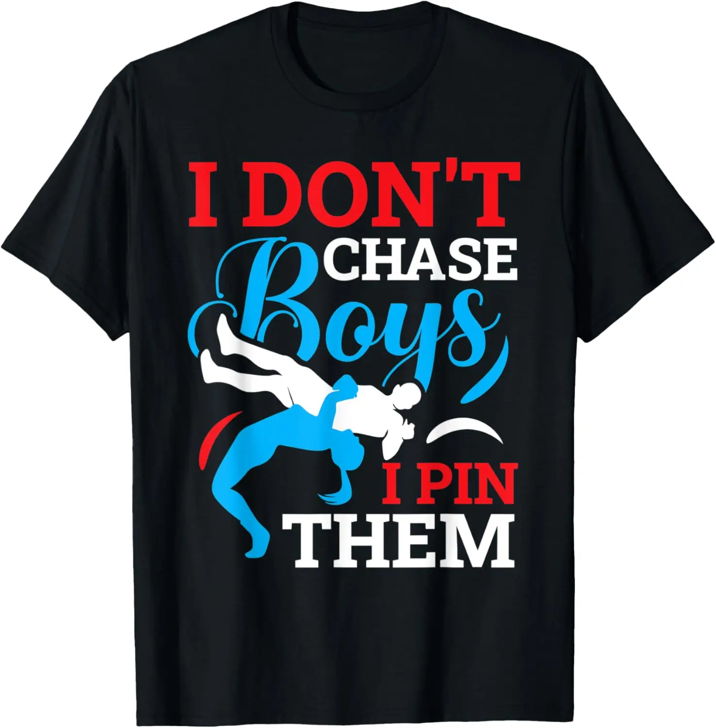 I Don't Chase Boys I Pin Them Wrestling T-Shirt