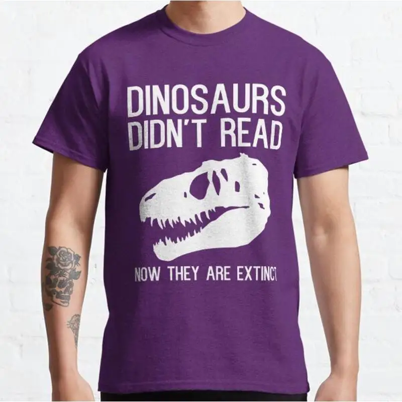 Dinosaurs didnt read now they are extinct Classic T shirt_8u8_5