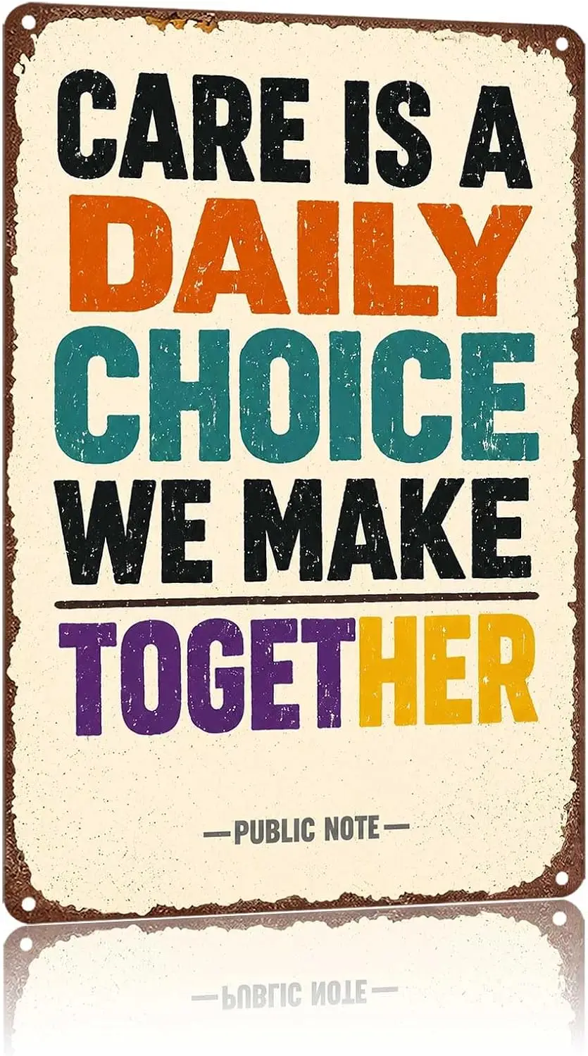 Metal Sign Care Is A Daily Choice We Make Together Wall Decor | Classic  ,Retro,Waterproof Aluminum,Funny,UV-printing,Easy To In