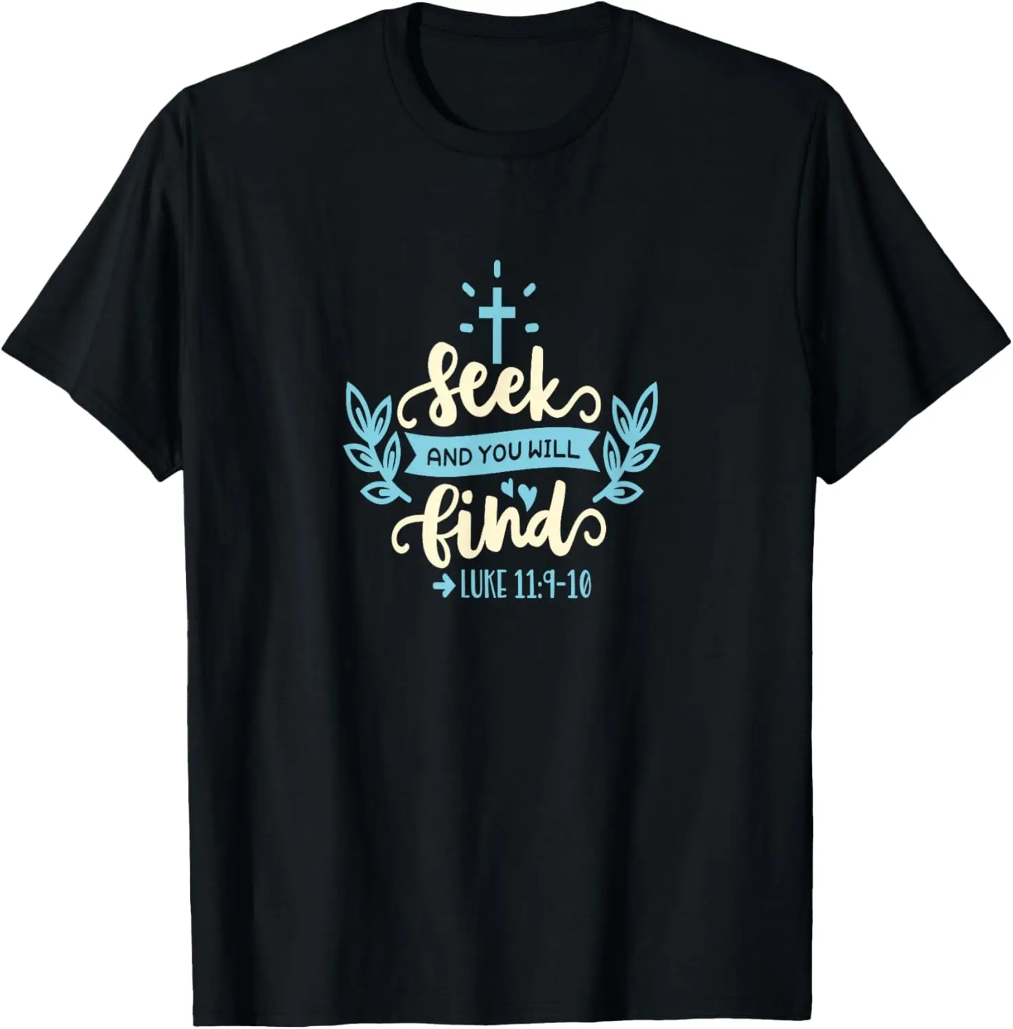 LUKE 11:9-10 - Seek & You Will Find Christian Jesus Apparel T-Shirt