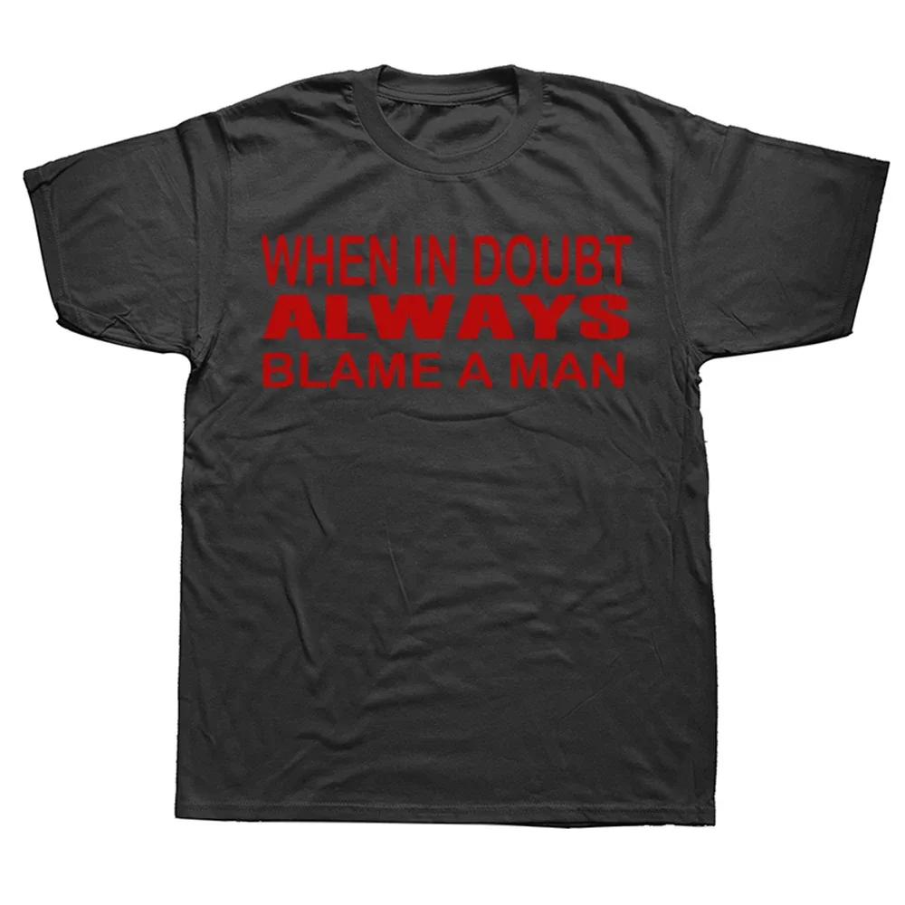 When In Doubt Always Blame A Man T Shirts Graphic Streetwear Short Sleeve Birthday Gifts Summer Style T-shirt Mens Clothing