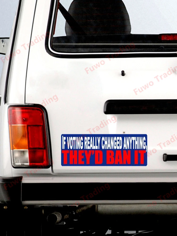 Creative Car Stickers If Voting Really Changed Anything, They 'd Ban It Vinyl Decal Window Bumper Motorcycle Fridge Racing PVC