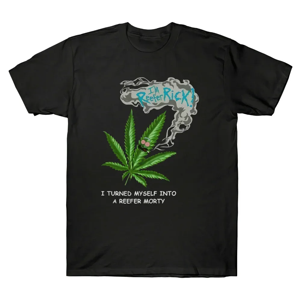 I Turned Myself Into A Reefer. Funny Marijuana Weed Leaf T-Shirt 100% Cotton Short Sleeve O-Neck Casual Mens T-shirt Streetwear