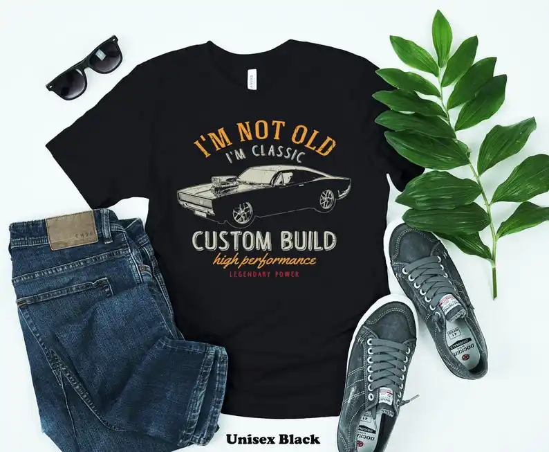 

I'm Not Old I'm Cassic Custom Build Unisex T-Shirt; Funny T-Shirt; Gift