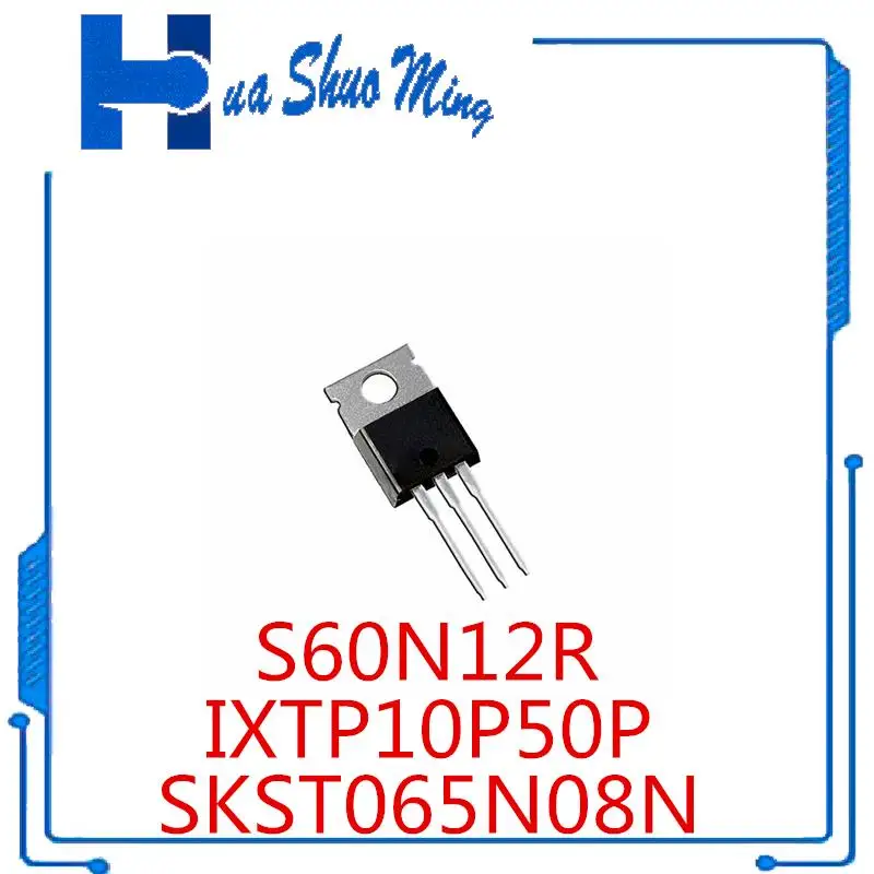 10Pcs/Lot S60N12R  S60N12  SKST065N08N IXTP10P50P TO-220