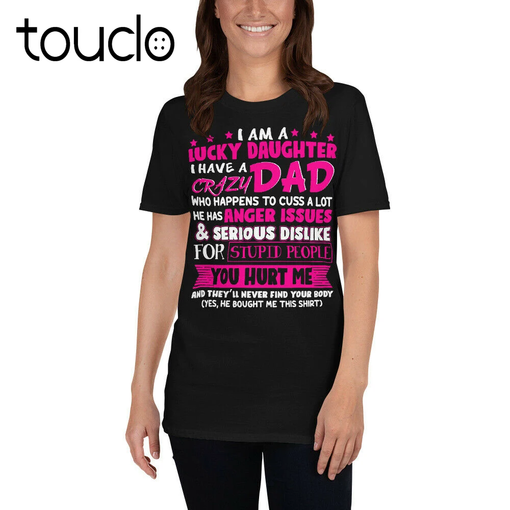 

New I Am A Lucky Daughter I Have A Crazy Dad Matching Father'S Day Shirt Unisex S-5Xl Xs-5Xl Custom Gift Creative Funny Tee