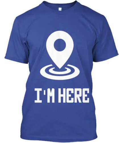 Im Here Im T-Shirt Made in the USA Size S to 5XL