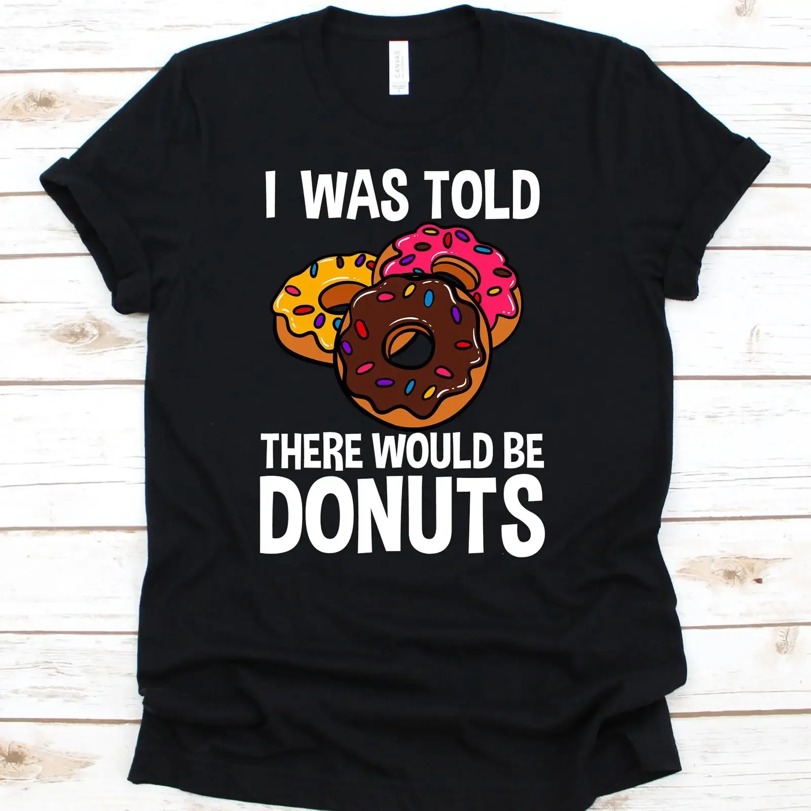 I Was Told There Would Be Donuts T Shirt Doughnut Dessert Food Lover Baker Donut Birthday vintage Washed homme Versatile Unisex
