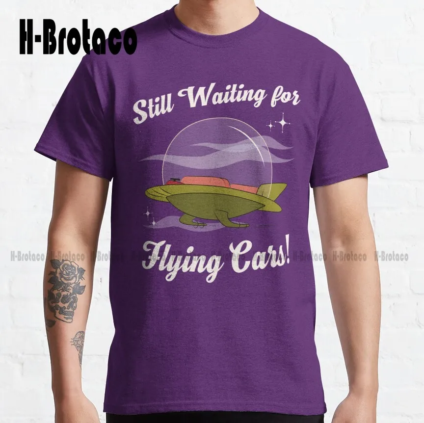 Still Waiting For Flying Cars! Classic T-Shirt Custom Gift Funny Art Streetwear Cartoon Tee Xs-5Xl Unisex Digital Printing Retro