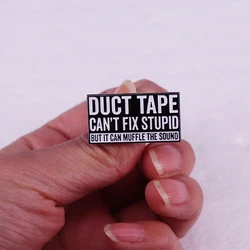 Duct Tape Can't Fix Stupid But It Can Muffle The Sound Enamel Pin Funny Sarcasm Badge