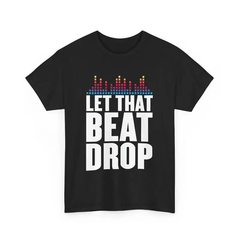 

Musician DJ Disc Jockey Let That Beat Drop T Shirt