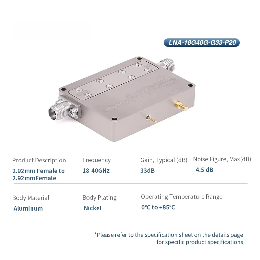 

2.92mm Female 33dB Gain 4.5dB Noise Figure 18-40GHz Low Noise Amplifier (LNA) 50 Ohm Aluminum Body Coaxial Connector RoHS