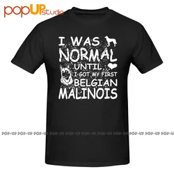 Belgian Malinois Dog Lovers I Was Normal P-80 Shirt T-shirt Tee Top Unisex Fashion Comfortable