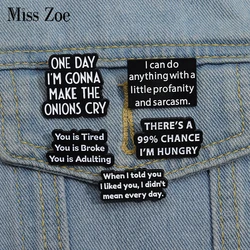 Quotes Enamel Pins Custom ONE DAY I'M GONNA MAKE THE ONIONS CRY Brooches Lapel Badges Funny Jewelry Gift for Kids Friends