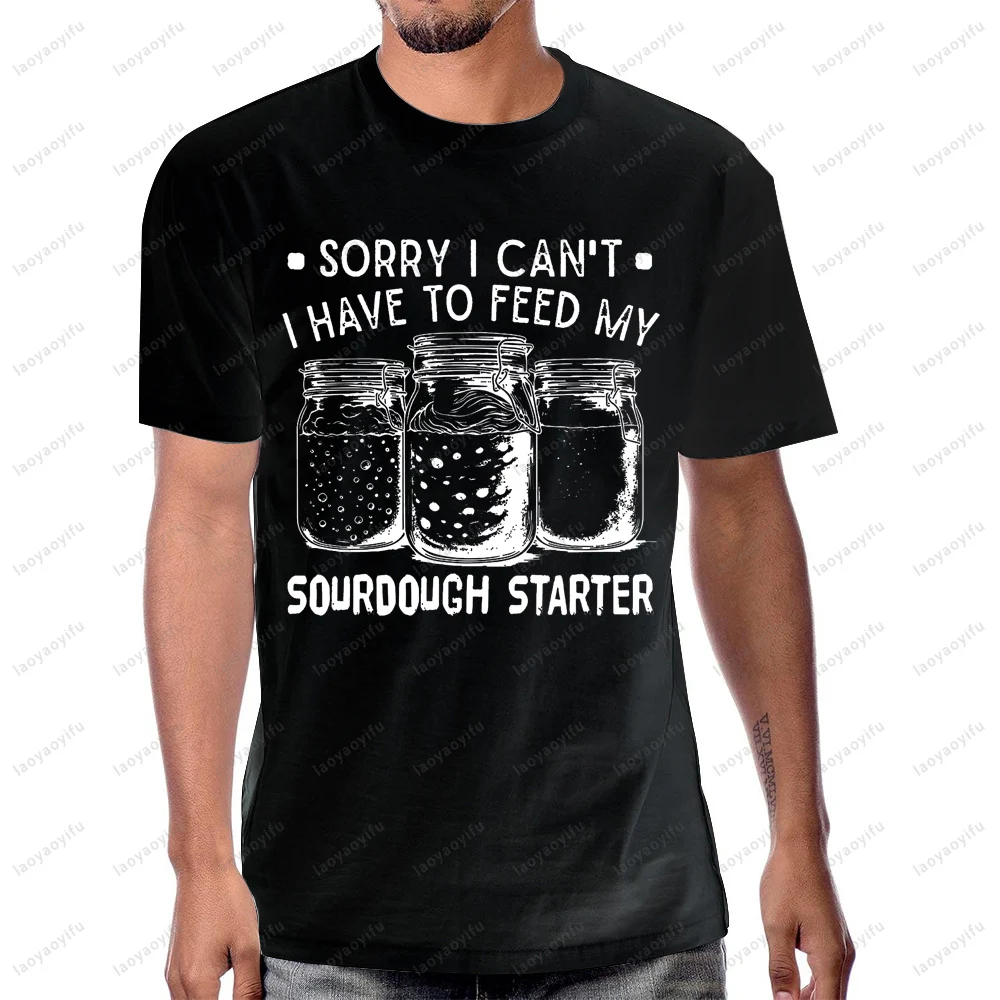 I Have To Feed My Sourdough Starter Shirt Funny Baking Bread Maker Graphic Printed T-shirt Cotton Short Sleeve Unisex Tees - view 3