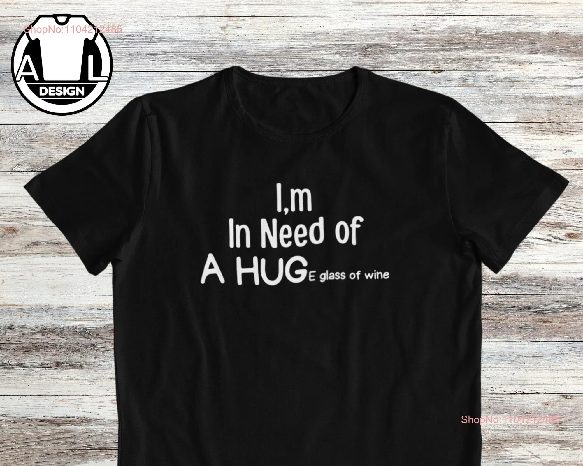Estoy en necesidad de una enorme camiseta de vino de copa, divertido regalo para beber para su humor, manga larga o corta
