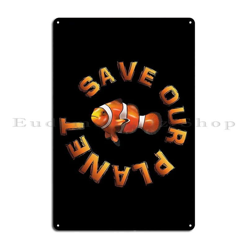 Save Our Planet Clown Fish Metal Sign Character Living Room Cave Plates Design Tin Sign Poster