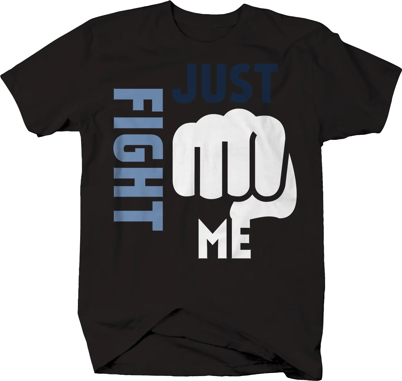 Just Fight Me. Unique Fist Punching Combat T Shirt. Short Sleeve 100% Cotton Casual T-shirts Loose Top Size S-3XL