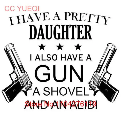 I Have A Pretty Daughter Also Gun Shovel And An Alibi Funny Father t shirt long or short sleeves