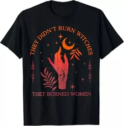 They Didn't Burn Witches They Burned Women Witchy Feminist T-Shirt