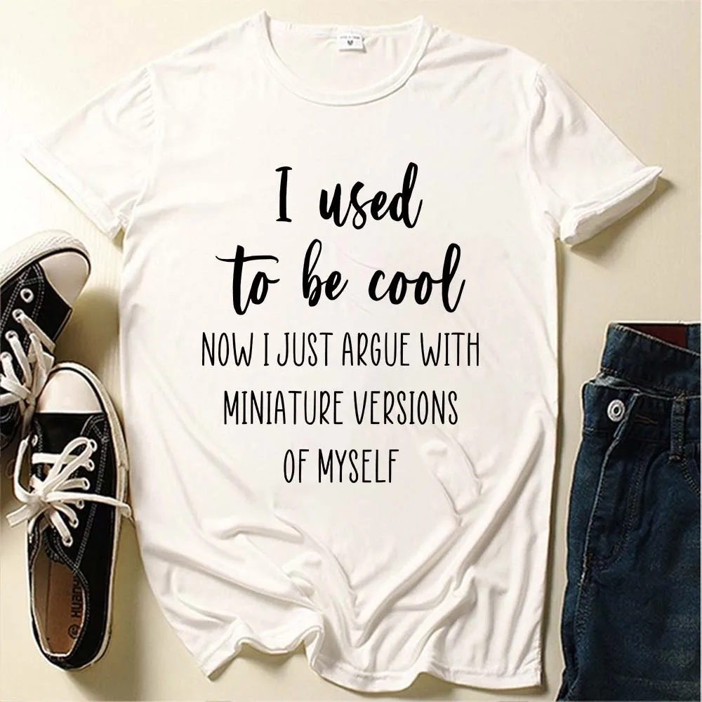 Seeyoushy I Used To Be Cool NOW I JUST ARGUE WITH MINIATURE VERSIONS OF MYSELF Summer Girls Casual Fashion Short Sleeve T-shirt