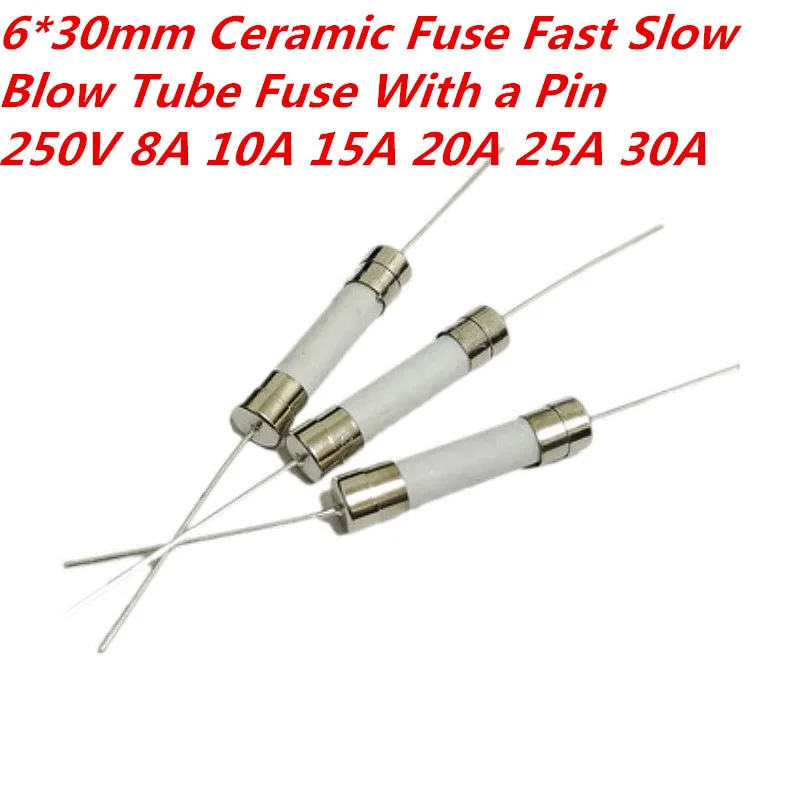 10PCS 6*30mm Ceramic Fuse Fast Slow Blow Tube Fuse With a Pin 6x30mm 250V 8A 10A 15A 20A 25A 30A