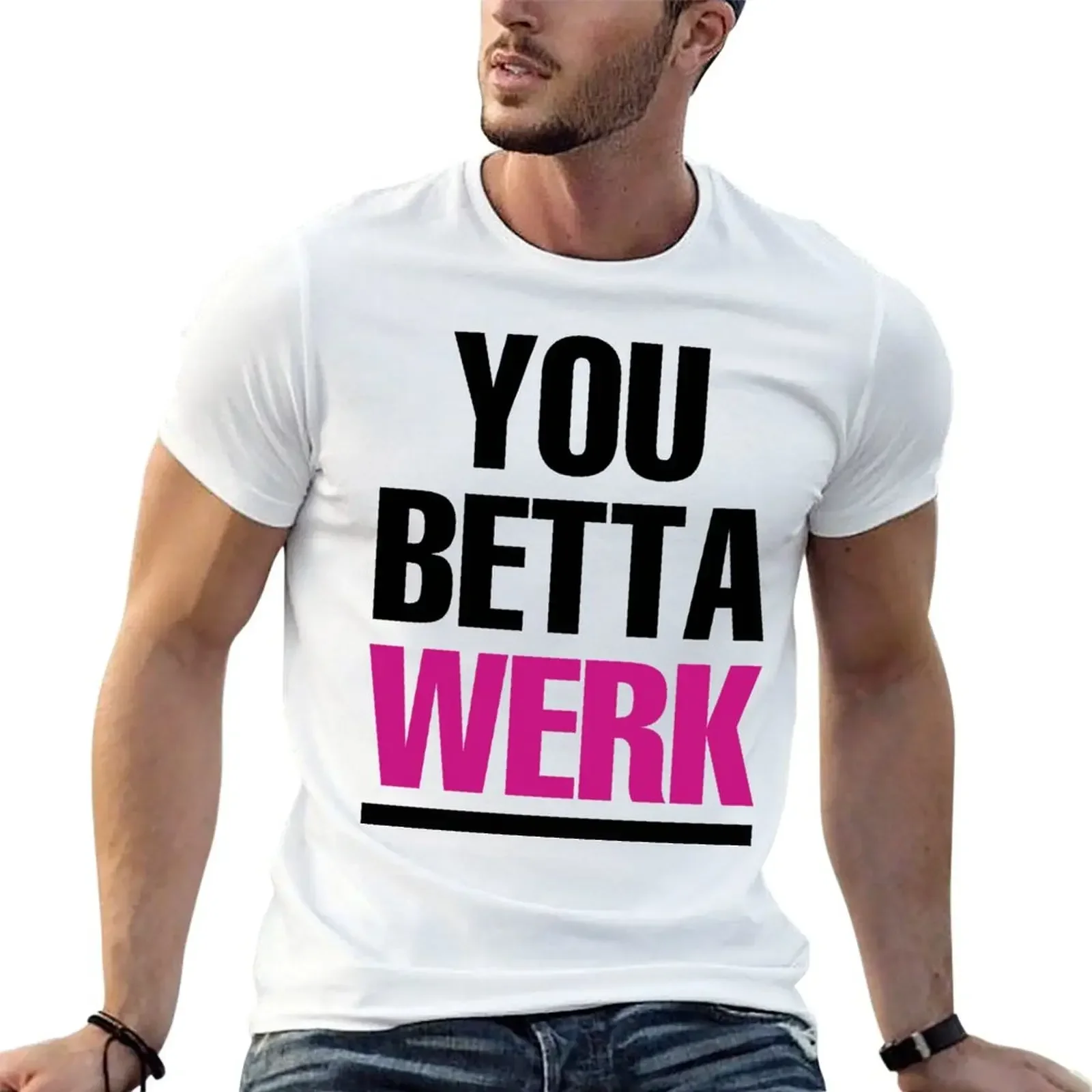 YOU BETTA WERK T-Shirt customs design your own cheap stuff shirts graphic tee shirts men