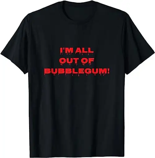 I'M All Out Of Bubblegum Horror T Shirt Sweat 29986